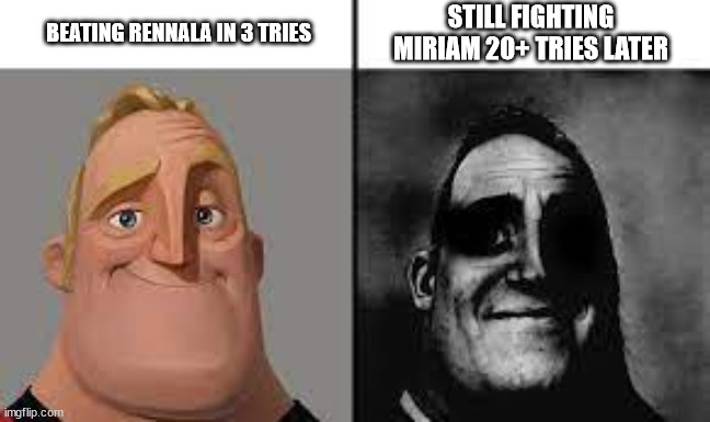 Normal and dark mr.incredibles | BEATING RENNALA IN 3 TRIES; STILL FIGHTING MIRIAM 20+ TRIES LATER | image tagged in normal and dark mr incredibles | made w/ Imgflip meme maker