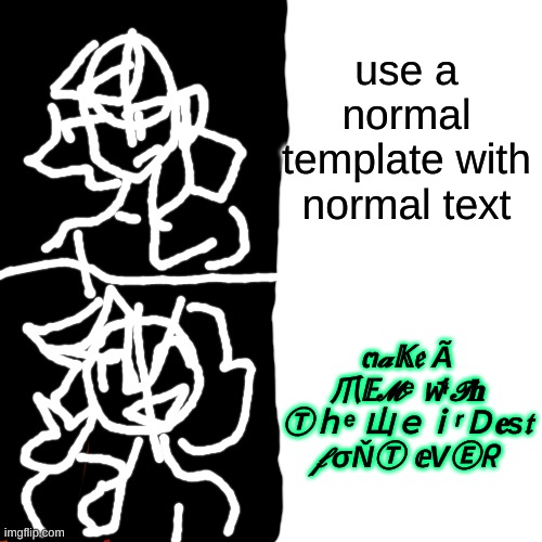 huh | use a normal template with normal text; ๓𝓪𝕂𝔢 Ã 爪𝔼𝓜ᵉ ฬᶤ𝓣𝐡 Ⓣｈᵉ 山ｅｉʳＤ𝐞s𝔱 𝒻σŇⓉ 𝕖VⒺᖇ | image tagged in memes,drake hotline bling | made w/ Imgflip meme maker