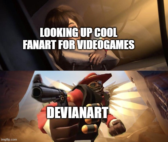 garbage images | LOOKING UP COOL FANART FOR VIDEOGAMES; DEVIANART | image tagged in demoman aiming gun at girl | made w/ Imgflip meme maker