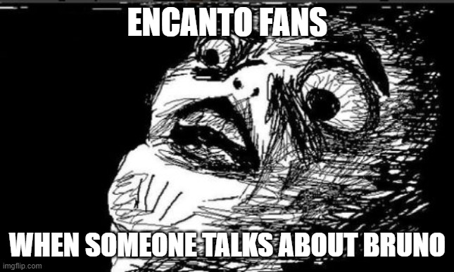 Gasp Rage Face Meme | ENCANTO FANS; WHEN SOMEONE TALKS ABOUT BRUNO | image tagged in memes,gasp rage face | made w/ Imgflip meme maker