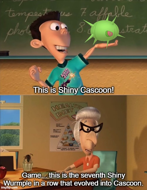 jimmy neutron meme | This is Shiny Cascoon! Game... this is the seventh Shiny Wurmple in a row that evolved into Cascoon. | image tagged in jimmy neutron meme | made w/ Imgflip meme maker