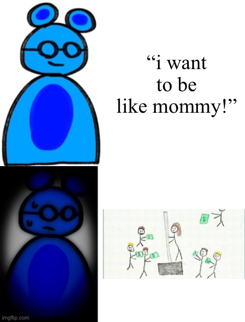 Jimmy becoming uncanny | “i want to be like mommy!” | image tagged in jimmy becoming uncanny | made w/ Imgflip meme maker