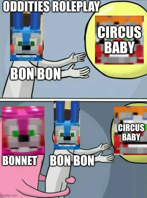 Running Away Balloon | ODDITIES ROLEPLAY; CIRCUS BABY; BON BON; CIRCUS BABY; BONNET; BON BON | image tagged in memes,running away balloon,oddities | made w/ Imgflip meme maker