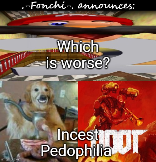 fonchi AC by fonchi | Which is worse? Incest
Pedophilia | image tagged in fonchi ac by fonchi | made w/ Imgflip meme maker