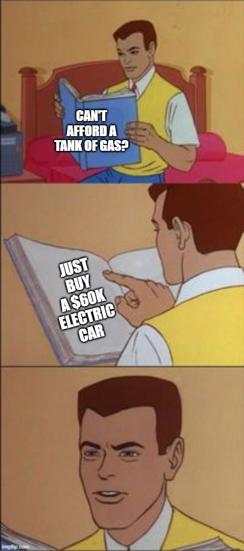 Peter parker reading a book  | CAN'T AFFORD A TANK OF GAS? JUST BUY A $60K ELECTRIC CAR | image tagged in peter parker reading a book | made w/ Imgflip meme maker