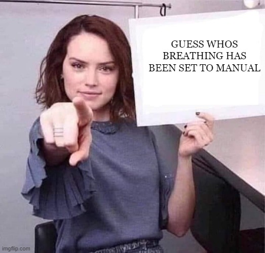 WOMAN POINTING HOLDING BLANK SIGN | GUESS WHOS BREATHING HAS BEEN SET TO MANUAL | image tagged in woman pointing holding blank sign,memes,funny | made w/ Imgflip meme maker