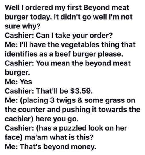 I'll Have a Nothing Burger Please | image tagged in beyond meat,beyond money,tit for tat,nothing burger,mc nothing burger,would you like fries with that | made w/ Imgflip meme maker