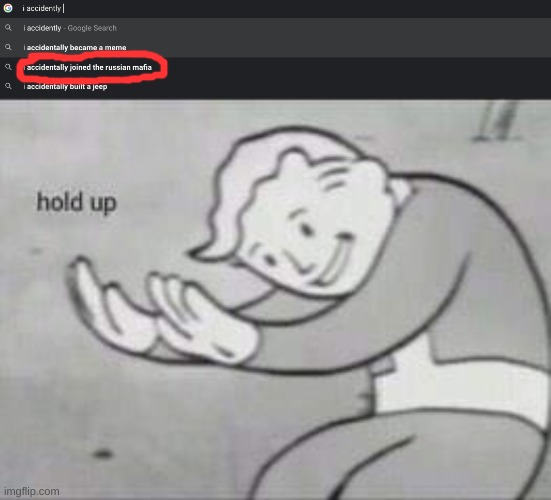 I accidentally joined the russain mafia | image tagged in fallout hold up | made w/ Imgflip meme maker