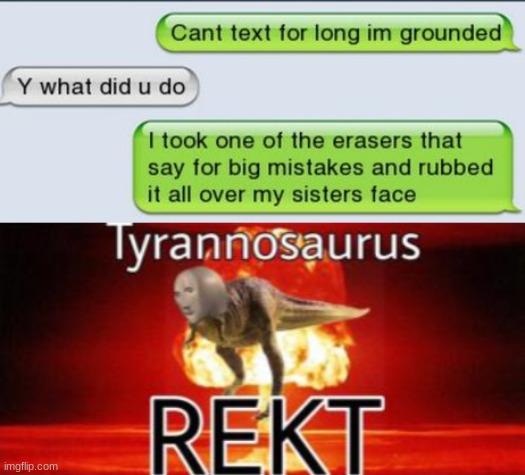 ROASTED | image tagged in tyrannosaurus rekt,oof,siblings | made w/ Imgflip meme maker