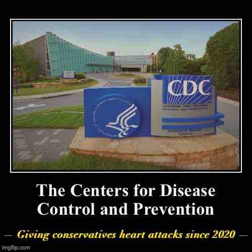 “You can’t try to stop pandemics! That’s socialism!” | image tagged in cdc giving conservatives heart attacks,pandemic,covid-19,cdc,conservative logic,conservatives | made w/ Imgflip meme maker