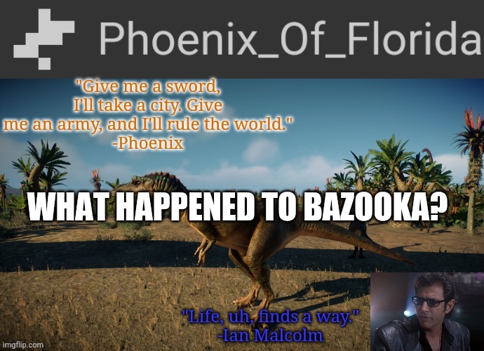 Phoenix Qianzhousaurus Temp | WHAT HAPPENED TO BAZOOKA? | image tagged in phoenix qianzhousaurus temp | made w/ Imgflip meme maker