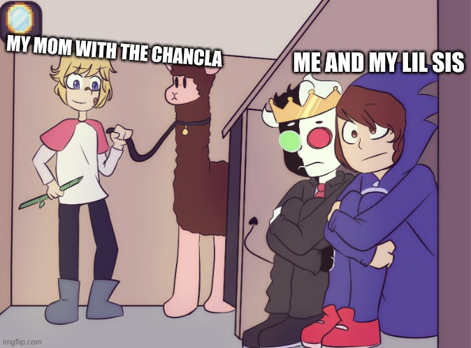 Tommy scares ranboo and conner | MY MOM WITH THE CHANCLA; ME AND MY LIL SIS | image tagged in tommy scares ranboo and conner | made w/ Imgflip meme maker