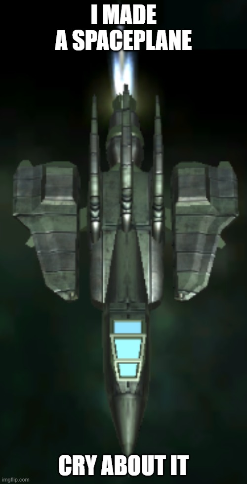 LWSS Infinitum | I MADE A SPACEPLANE; CRY ABOUT IT | image tagged in lwss infinitum | made w/ Imgflip meme maker