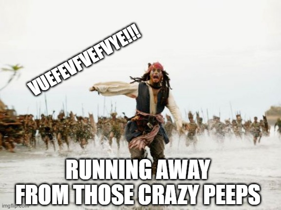 Me running away from crazy peeps | VUEFEVFVEFVYE!!! RUNNING AWAY FROM THOSE CRAZY PEEPS | image tagged in memes,jack sparrow being chased | made w/ Imgflip meme maker