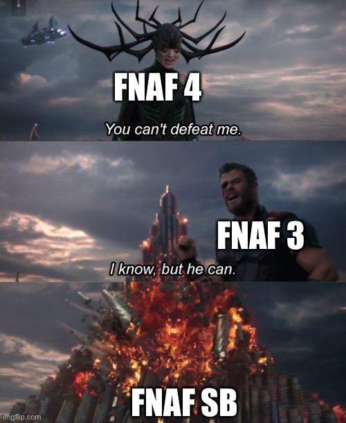 You can't defeat me | FNAF 4; FNAF 3; FNAF SB | image tagged in you can't defeat me | made w/ Imgflip meme maker