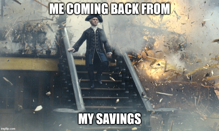 its not a big concern tho | ME COMING BACK FROM; MY SAVINGS | image tagged in pirate ship exploding | made w/ Imgflip meme maker