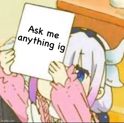 Kanna holding a sign. | Ask me anything ig | image tagged in kanna holding a sign | made w/ Imgflip meme maker