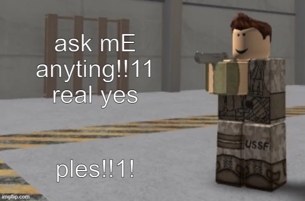zombie uprising temp | ask mE anyting!!11 real yes; ples!!1! | image tagged in zombie uprising temp | made w/ Imgflip meme maker