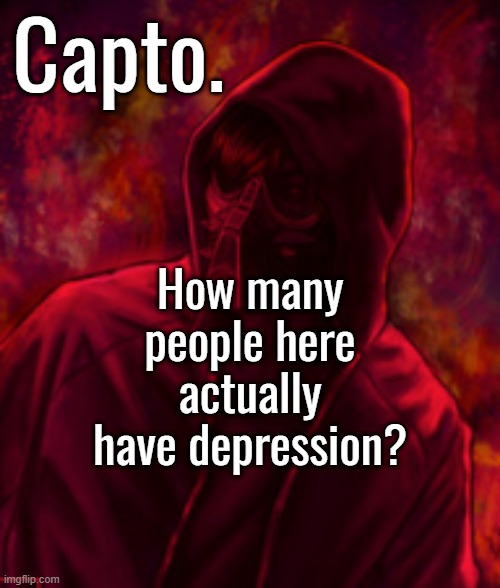 I'm talking about anyone who has it diagnosed by a doctor. No 'i self diagnosed it' or 'i just know it' | How many people here actually have depression? | image tagged in f o o l | made w/ Imgflip meme maker