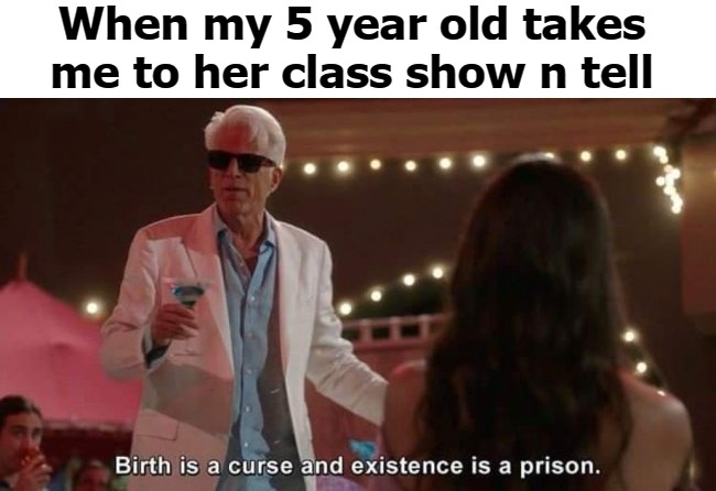 When my 5 year old takes me to her class show n tell | image tagged in dad | made w/ Imgflip meme maker