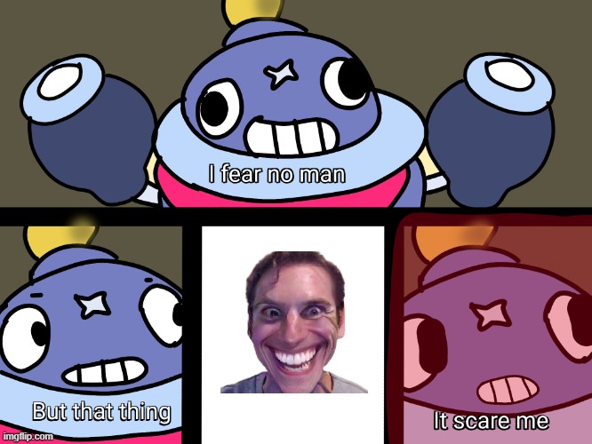 Fearless (but) | image tagged in brawl stars tick i fear no man | made w/ Imgflip meme maker