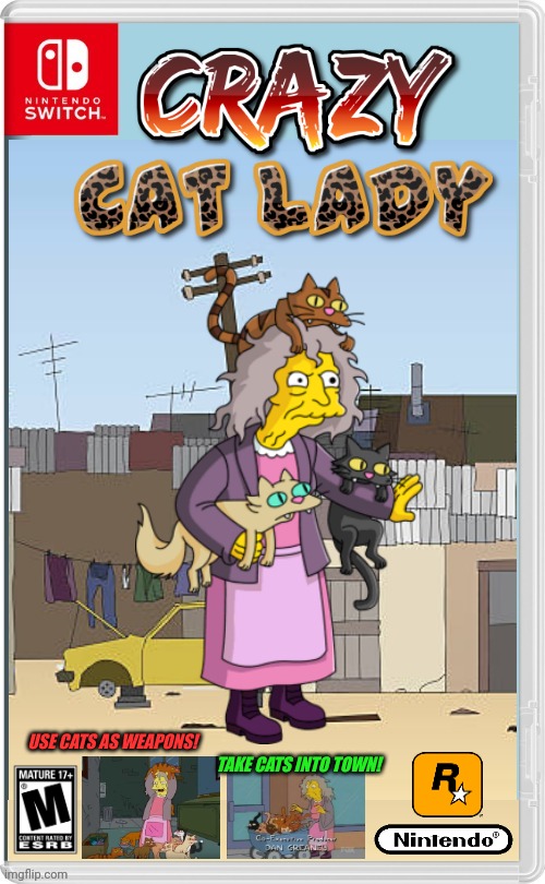 THE CAT LADY | USE CATS AS WEAPONS! TAKE CATS INTO TOWN! | image tagged in cats,crazy cat lady,nintendo switch,fake switch games,the simpsons | made w/ Imgflip meme maker