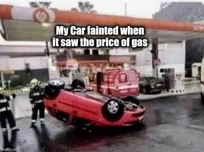 My Car fainted when it saw the price of gas | made w/ Imgflip meme maker