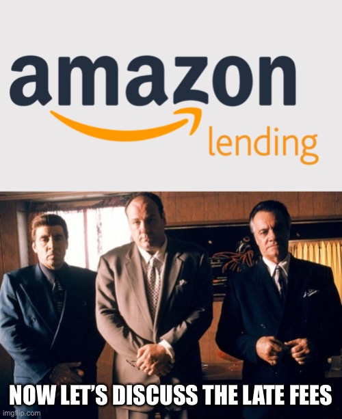  NOW LET’S DISCUSS THE LATE FEES | image tagged in mafia,amazon | made w/ Imgflip meme maker