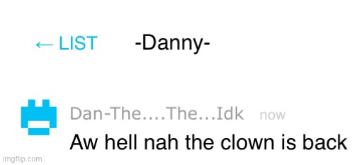 My first contact with Danny’s new account | made w/ Imgflip meme maker