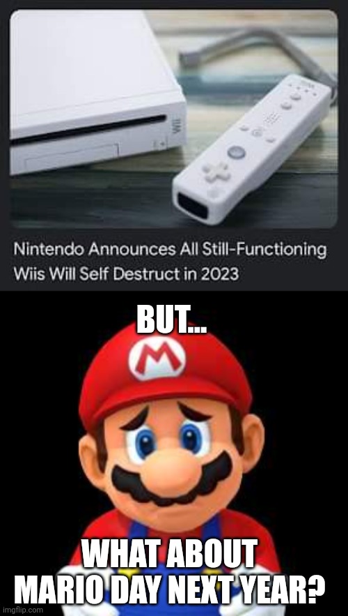 GONNA HAVE TO PLAY Wii GAMES IN THE Wii-U | BUT... WHAT ABOUT MARIO DAY NEXT YEAR? | image tagged in wii,nintendo,mario,wii u,video games | made w/ Imgflip meme maker