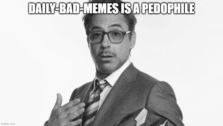 Stuff | DAILY-BAD-MEMES IS A PEDOPHILE | image tagged in facts | made w/ Imgflip meme maker