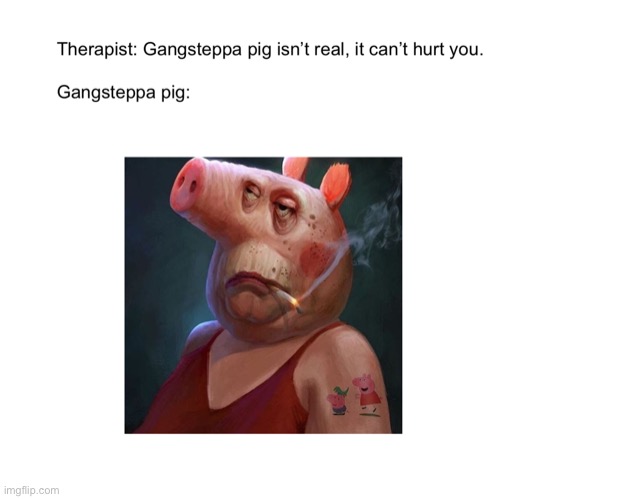 Therapist: It’s not real, can’t hurt you | image tagged in therapist,funny | made w/ Imgflip meme maker