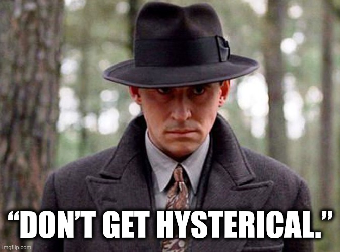 “DON’T GET HYSTERICAL.” | made w/ Imgflip meme maker