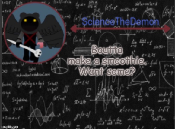 (beany: No) | Boutta make a smoothie. Want some? | image tagged in science's template for scientists | made w/ Imgflip meme maker