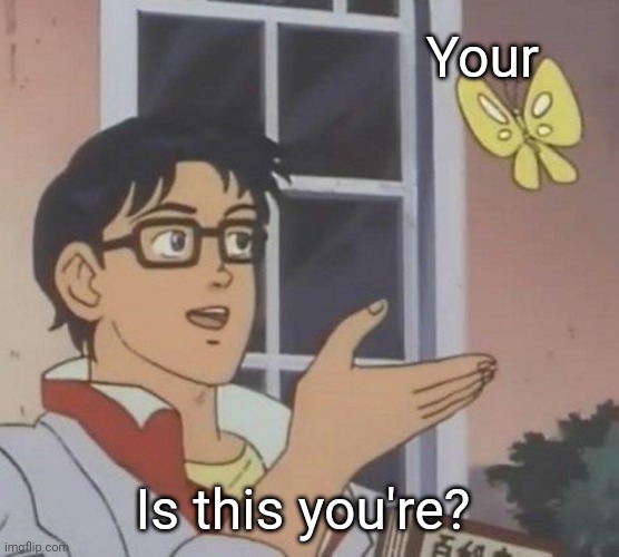Grammar. | Your; Is this you're? | image tagged in memes,is this a pigeon | made w/ Imgflip meme maker