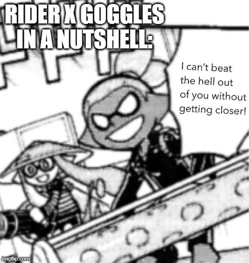 ah yes | RIDER X GOGGLES IN A NUTSHELL: | made w/ Imgflip meme maker