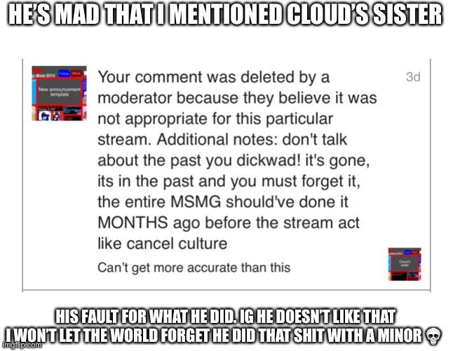 Few days late but it happened | HE’S MAD THAT I MENTIONED CLOUD’S SISTER; HIS FAULT FOR WHAT HE DID. IG HE DOESN’T LIKE THAT I WON’T LET THE WORLD FORGET HE DID THAT SHIT WITH A MINOR 💀 | made w/ Imgflip meme maker