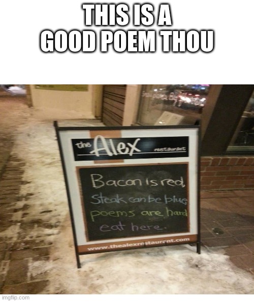Good Poem |  THIS IS A GOOD POEM THOU | image tagged in poem | made w/ Imgflip meme maker