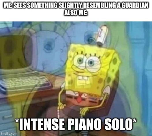 No joke I hear the guardian fight theme whenever I see something slightly resembling a guardian | ME: SEES SOMETHING SLIGHTLY RESEMBLING A GUARDIAN
ALSO ME:; *INTENSE PIANO SOLO* | image tagged in internal screaming | made w/ Imgflip meme maker