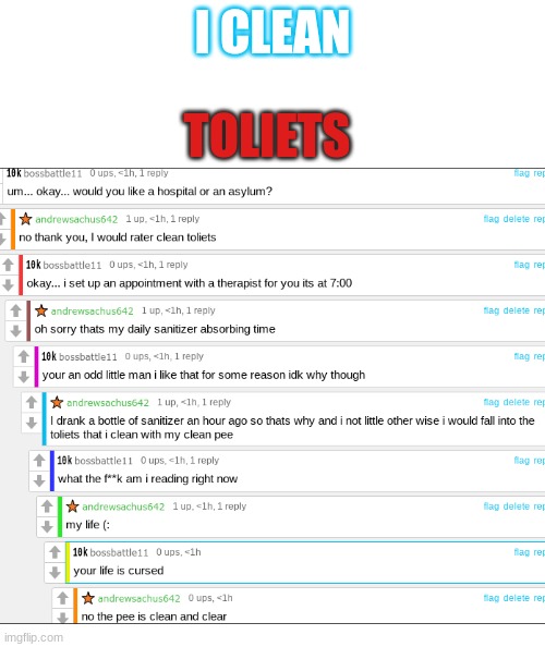 I had a nice chat | TOLIETS; I CLEAN | image tagged in toliet,chat | made w/ Imgflip meme maker