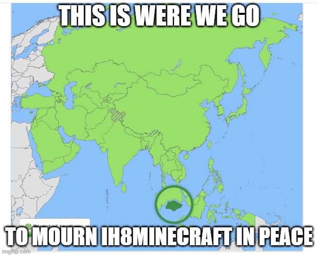 Magnified Singapore | THIS IS WERE WE GO; TO MOURN IH8MINECRAFT IN PEACE | image tagged in magnified singapore,memes | made w/ Imgflip meme maker