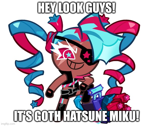 HEY LOOK GUYS! IT'S GOTH HATSUNE MIKU! | made w/ Imgflip meme maker