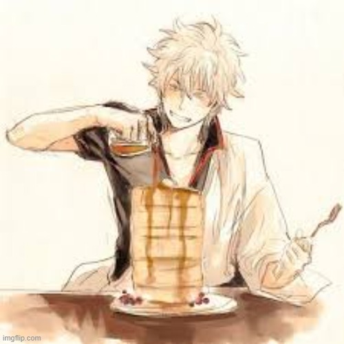 :O I wanna have pancakes with Gintoki | made w/ Imgflip meme maker
