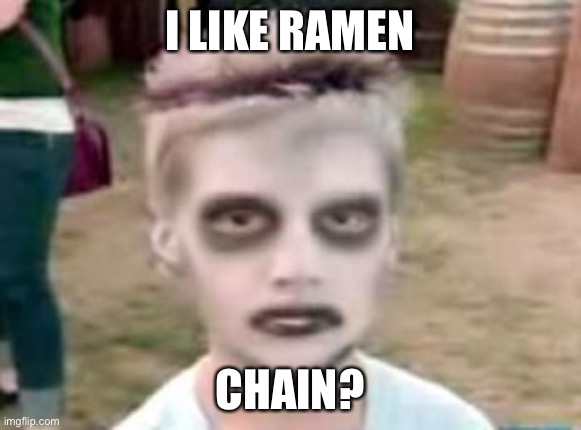 CHAIN RAMEN | I LIKE RAMEN; CHAIN? | image tagged in i like turtles | made w/ Imgflip meme maker