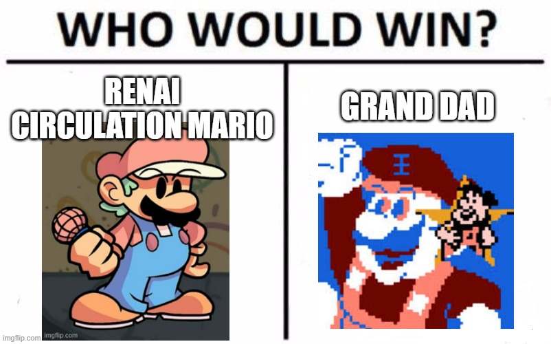 Who Would Win? | GRAND DAD; RENAI CIRCULATION MARIO | image tagged in memes,who would win | made w/ Imgflip meme maker