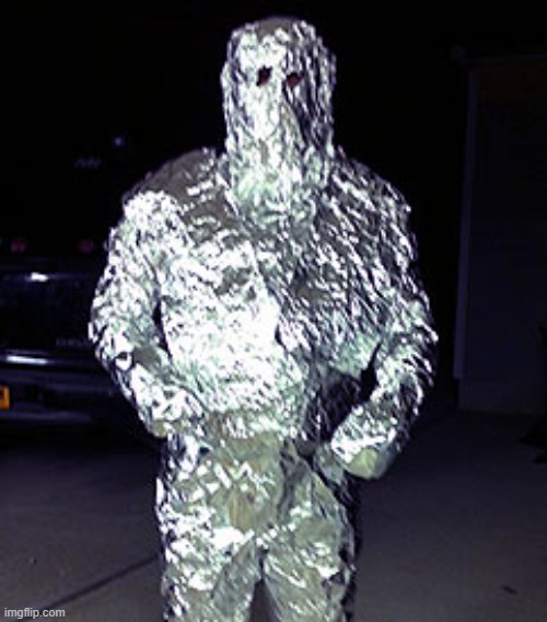 Aluminum foil man | image tagged in aluminum foil man | made w/ Imgflip meme maker