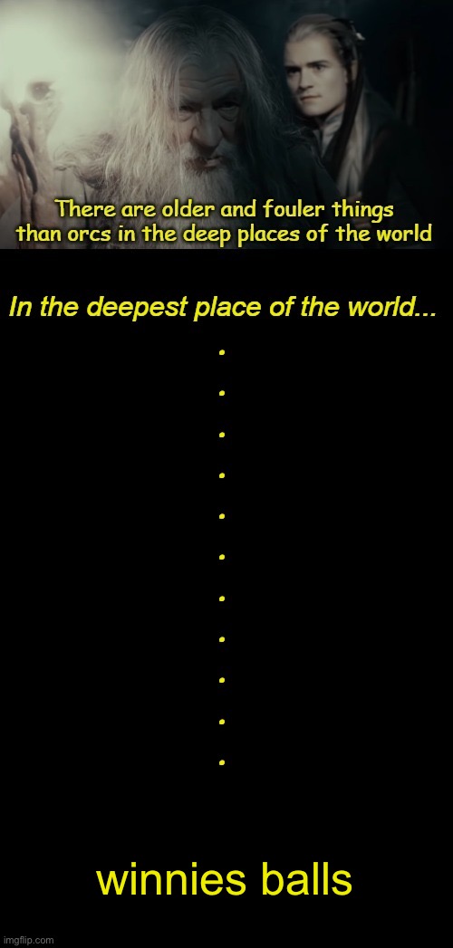 winnies balls | image tagged in in the deepest place of the world | made w/ Imgflip meme maker