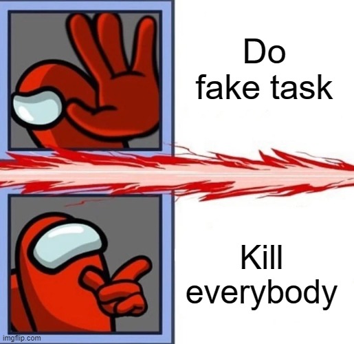 What will you do if you are the impostor | Do fake task; Kill everybody | image tagged in among us drake,among us | made w/ Imgflip meme maker