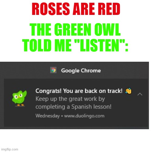 Blank Transparent Square | ROSES ARE RED; THE GREEN OWL TOLD ME "LISTEN": | image tagged in memes,blank transparent square | made w/ Imgflip meme maker