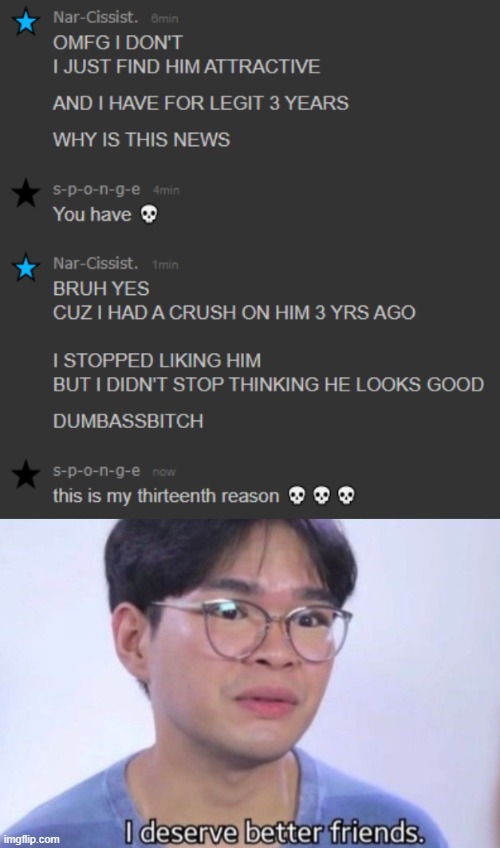 I CAN'T TELL HER ANYTHING | image tagged in i deserve better friends | made w/ Imgflip meme maker